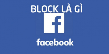 Block Facebook là gì?  Cách block facebook nhanh chóng đơn giản nhất? 